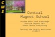 Central Magnet School Wisdom More than Knowledge Service Beyond Self Honor Above Everything Serving the highly motivated student CMSCMS