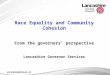 Race Equality and Community Cohesion From the governors’ perspective Lancashire Governor Services