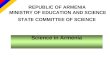 REPUBLIC OF ARMENIA MINISTRY OF EDUCATION AND SCIENCE STATE COMMITTEE OF SCIENCE Science in Armenia