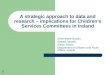 1 A strategic approach to data and research – implications for Children’s Services Committees in Ireland Anne-Marie Brooks Sinéad Hanafin Gillian Roche