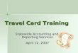 Travel Card Training Statewide Accounting and Reporting Services April 12, 2007
