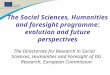 The Social Sciences, Humanities and foresight programme: evolution and future perspectives The Directorate for Research in Social Sciences, Humanities