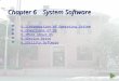 Chapter 6System Software  6.1Introduction of Operating System 6.1Introduction of Operating System 6.1Introduction of Operating System  6.2Functions of