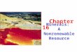 Minerals: A Nonrenewable Resource Chapter 16. Introduction to Minerals Concrete – sand, gravel, crushed limestone Salt Copper