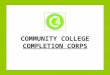 COMMUNITY COLLEGE COMPLETION CORPS. 2 BACKGROUND