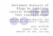 1 Sentiment Analysis of Blogs by Combining Lexical Knowledge with Text Classification (ACM KDD 09’) Prem Melville, Wojciech Gryc, Richard D. Lawrence Date:
