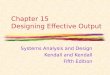 Chapter 15 Designing Effective Output Systems Analysis and Design Kendall and Kendall Fifth Edition