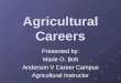 Agricultural Careers Presented by: Marie O. Bolt Anderson V Career Campus Agricultural Instructor