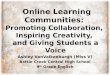 Online Learning Communities: Promoting Collaboration, Inspiring Creativity, and Giving Students a Voice Online Learning Communities: Promoting Collaboration,