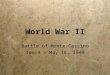 World War II Battle of Monte Cassino Jan 4 - May 18, 1944 Battle of Monte Cassino Jan 4 - May 18, 1944