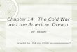 Chapter 14: The Cold War and the American Dream Mr. Miller How did the USA and USSR become enemies?