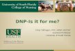 DNP-Is it for me? Cindy Tofthagen, PhD, ARNP, AOCNP Assistant Professor University of South Florida