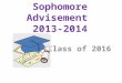 Sophomore Advisement 2013-2014 Class of 2016. AGENDA: *Advisement Purpose *Infinite Campus *Syllabus