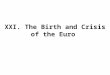 XXI. The Birth and Crisis of the Euro. XXI.1 Euro – political or economic project?