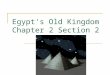 Egypt's Old Kingdom Chapter 2 Section 2. Old Kingdom 2600-2300 B.C. Pharaohs appointed many officials – Oversaw building projects, controlled trade and