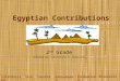 Egyptian Contributions 2 nd Grade Created by: Catherine H. Harrison IntroductionTaskProcessConclusionEvaluationResources