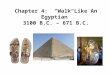 Chapter 4: “Walk Like An Egyptian” 3100 B.C. – 671 B.C