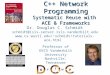 C++ Network Programming Systematic Reuse with ACE & Frameworks Dr. Douglas C. Schmidt schmidt@isis-server.isis.vanderbilt.edu schmidt/tutorials-ace.html