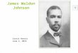 James Weldon Johnson Curtis Harris June 3, 2015 Autobiographical  Johnson published hundreds of stories and poems during his lifetime. He also produced