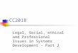 CC2018 Legal, Social, ethical and Professional Issues in Systems Development – Part 2