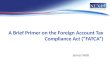 A Brief Primer on the Foreign Account Tax Compliance Act (“FATCA”) James Wall
