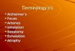 Terminology #1 Alzheimer’sFecesArteriesInhalationIleostomyExhalationAtrophy