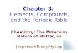 Chapter 3: Elements, Compounds, and the Periodic Table Chemistry: The Molecular Nature of Matter, 6E Jespersen/Brady/Hyslop