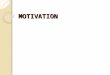 MOTIVATION By: Mrs. Belen Apostol. What is motivation the force that causes an individual to behave in a specific way  a highly motivated person works
