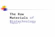 The Raw Materials of Biotechnology Chapter 2. Learning Outcomes Identify the levels of biological organization and explain their relationships Describe