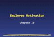 10-1 Employee Motivation Chapter 10 Copyright © 2011 Pearson Education, Inc. publishing as Prentice Hall