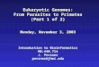 Eukaryotic Genomes: From Parasites to Primates (Part 1 of 2) Monday, November 3, 2003 Introduction to Bioinformatics ME:440.714 J. Pevsner pevsner@jhmi.edu