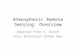 Atmospheric Remote Sensing: Overview Adapted from S. Dutch Univ Wisconsin Green Bay