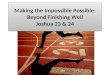 Making the Impossible Possible: Beyond Finishing Well Joshua 23 & 24