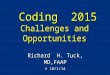 Coding 2015 Challenges and Opportunities Coding 2015 Challenges and Opportunities Richard H. Tuck, MD,FAAP © 10/1/14