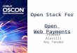 Open Stack For Open Web Payments Praveen Alavilli Ray Tanaka