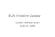 SUN Initiative Update Shawn Hoffman-Bram Sept 25, 2008
