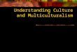 Understanding Culture and Multiculturalism RULES FOR DISCUSSION Treat others as you would like to be treated Classroom discussions are confidential Mutual