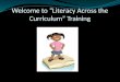 Welcome to “Literacy Across the Curriculum” Training