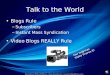 Talk to the World Blogs Rule – Subscribers – Instant Mass Syndication Video Blogs REALLY Rule Our Indymac Video Proves it!