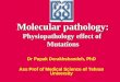 Molecular pathology: Physiopathology effect of Mutations Dr Pupak Derakhshandeh, PhD Ass Prof of Medical Science of Tehran University