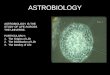 ASTROBIOLOGY IS THE STUDY OF LIFE ACROSS THE UNIVERSE. PARTICULARLY: 1.The Origins of Life 2.The Distribution of Life 3.The Destiny of Life ASTROBIOLOGY