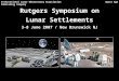 Rutgers Symposium on Lunar Settlements 3-8 June 2007 / New Brunswick NJ International Lunar Observatory Association Space Age Publishing Company