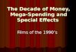 The Decade of Money, Mega-Spending and Special Effects Films of the 1990’s