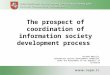 The prospect of coordination of information society development process Aurimas Matulis, Information society development committee under the Government