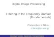 University of Ioannina - Department of Computer Science Filtering in the Frequency Domain (Fundamentals) Digital Image Processing Christophoros Nikou cnikou@cs.uoi.gr