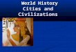 Cities and Civilizations World History. Cities and Civilizations We begin at about 8,000 BC when village life began in the New Stone Age... Also known