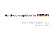 Der Kampf gegen die Korruption. What is corruption? Grand corruption acts committed at a high level of government at the expense of the public good Petty