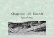 1 Chapter 19 Earth quakes. 2 I. Forces within Earth A.Stress and Strain 1. Most earthquakes occur when rocks fracture, or break, deep within Earth. 2