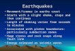 Earthquakes Movement/tremor in earths crust Starts with a slight shake, stops and then continues Length of shaking varies from seconds to minutes Associated