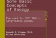 Some Basic Concepts of Energy Kenneth M. Klemow, Ph.D. Wilkes University Prepared for FYF 101J - Alternative Energy